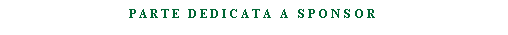 Casella di testo: PARTE DEDICATA A SPONSOR
